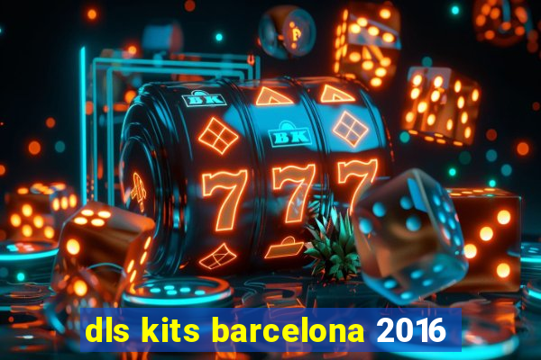 dls kits barcelona 2016